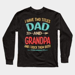I Have Two Titles Dad And Grandpa Long Sleeve T-Shirt